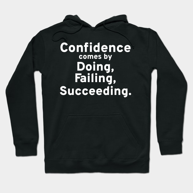 Confidence Comes By Doing, Failing, Succeeding. Hoodie by Styr Designs